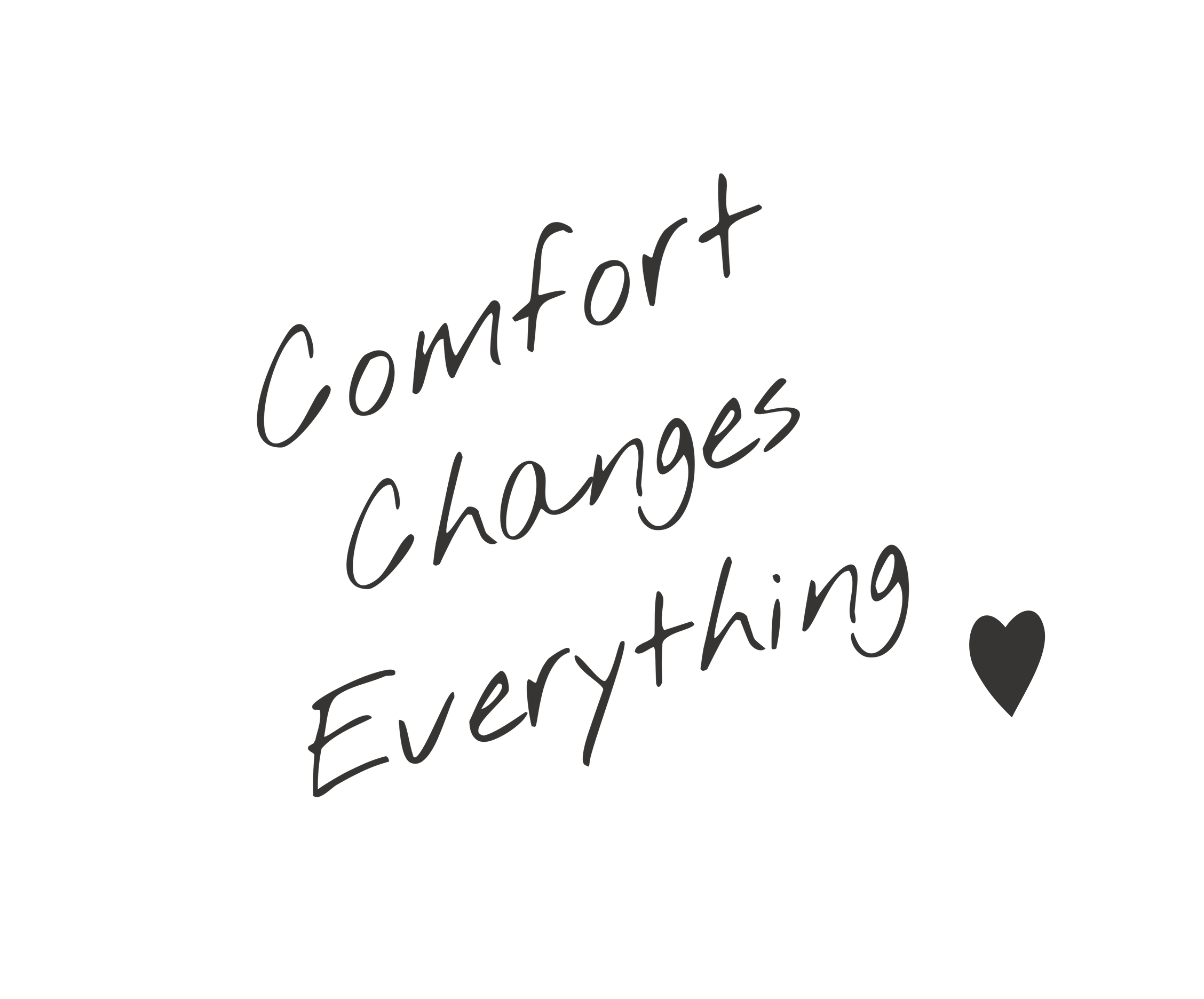 Comfort Changes Everything